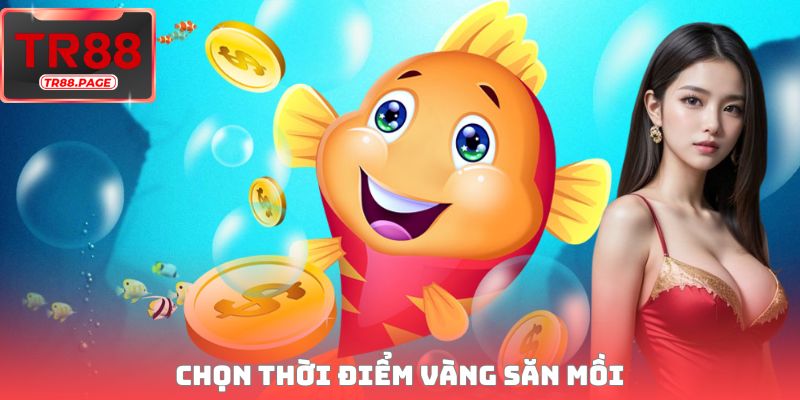 Chọn thời điểm vàng săn mồi