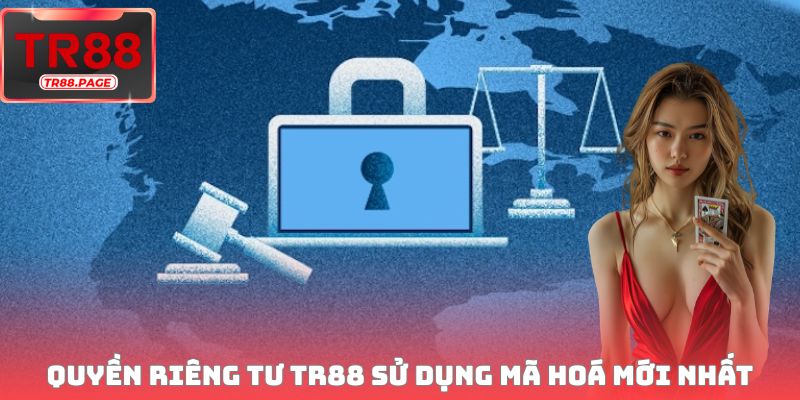Quyền riêng tư TR88 sử dụng công nghệ mã hoá mới nhất