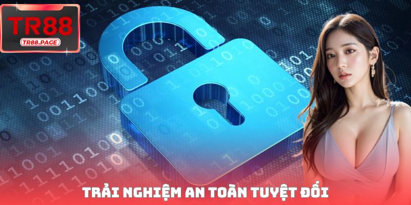 Trải nghiệm an toàn tuyệt đối