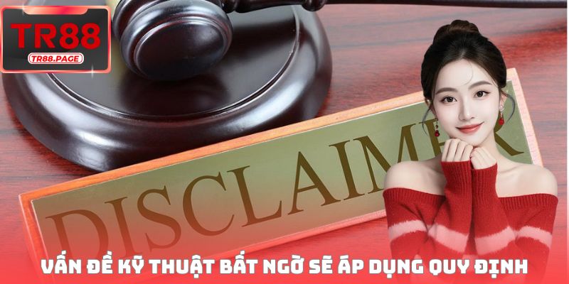 Vấn đề kỹ thuật không lường trước sẽ áp dụng quy định